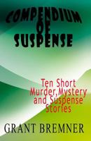 Compendium of Suspense: Ten Short Murder, Mystery & Suspense Stories 151526582X Book Cover