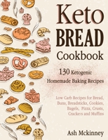 Keto Bread Cookbook: 130 Ketogenic Homemade Baking Recipes B08NDRBQVD Book Cover
