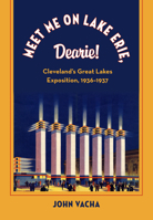 Meet Me on Lake Erie, Dearie!: Cleveland's Great Lakes Exposition, 1936-1937 (Cleveland Theater Series) 1606350587 Book Cover