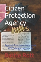 Citizen Protection Agency: Age and Fury can create some VERY dangerous people B09F18WHJ4 Book Cover