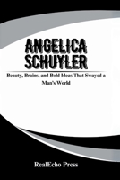 ANGELICA SCHUYLER: Beauty, Brains, and Bold Ideas That Swayed a Man’s World B0FCD2LGNB Book Cover