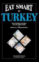 Eat Smart in Turkey: How to Decipher the Menu, Know the Market Foods & Embark on a Tasting Adventure, Second Edition (Eat Smart, 3) 096411688X Book Cover