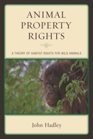 Animal Property Rights: A Theory of Habitat Rights for Wild Animals 1498524338 Book Cover