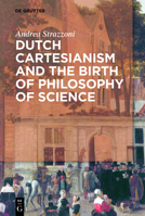 Dutch Cartesianism and the Birth of Philosophy of Science 3110568284 Book Cover