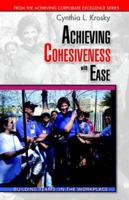 Achieving Cohesiveness With Ease: Building Teams in the Workplace 1597550124 Book Cover