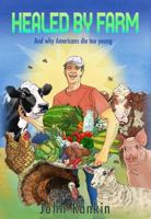 Healed By Farm: And Why Americans Die Too Young 1732256209 Book Cover