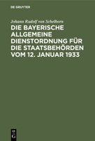 Die Bayerische Allgemeine Dienstordnung Für Die Staatsbehörden Vom 12. Januar 1933: Handausgabe Mit Anmerkungen Und Sachverzeichnis 3112358678 Book Cover