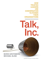 Talk, Inc.: How Trusted Leaders Use Conversation to Power their Organizations 142217333X Book Cover
