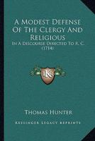 A Modest Defense Of The Clergy And Religious: In A Discourse Directed To R. C. 1104597543 Book Cover