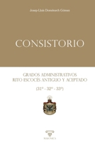 Consistorio: Grados administrativos del Rito Escocés Antiguo y Aceptado (31º - 32º - 33º) (Spanish Edition) B0FN7XKZ6P Book Cover