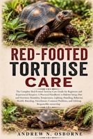 RED-FOOTED TORTOISE CARE: The Complete Red-Footed Tortoise Care Guide for Beginners and Experienced Keepers: A Practical Handbook to Habitat Setup, ... Behavior, Health, Breeding, Enrichment, Comm B0HFWF7Y5Q Book Cover