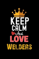Keep Calm And Love Welders Notebook - Welders Funny Gift: Lined Notebook / Journal Gift, 120 Pages, 6x9, Soft Cover, Matte Finish 1673931650 Book Cover