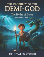 The Prophecy of the Demi-God The Hydra of Lerna — The Second Labor - Book 5: A Classic Myth Adventure B0GDST1V9B Book Cover