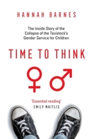 Time to Think: The Inside Story of the Collapse of the Tavistock's Gender Service for Children 180075339X Book Cover