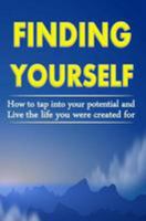 Finding Yourself: How To Tap Into Your Potential And Live The Life You Were Created For 1508837317 Book Cover