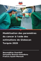 Modélisation des paramètres du cancer à l'aide des estimations de Globocan Turquie 2020 6209616992 Book Cover