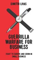 Guerrilla Warfare for Business: Fight to Survive and Grow in Small Business 0648665011 Book Cover