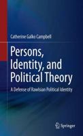 Persons, Identity, and Political Theory: A Defense of Rawlsian Political Identity 940077916X Book Cover
