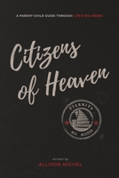 Citizens of Heaven: A Parent-Child Guide Through Life's Big Issues 1660222699 Book Cover