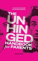 The Unhinged Handbook for Parents: An Anti-Survival Guide for Burned-Out Parents B0GG9W3S2P Book Cover