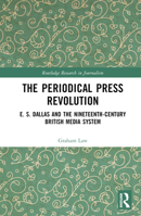 The Periodical Press Revolution: E. S. Dallas and the Nineteenth-Century British Media System 1032271019 Book Cover