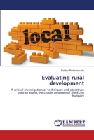 Evaluating rural development: A critical investigation of techniques and objectives used to assess the Leader program of the EU in Hungary 3659498858 Book Cover
