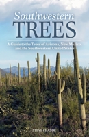 Southwestern Trees : A Guide to the Trees of Arizona, New Mexico, and the Southwestern United States 1951682165 Book Cover