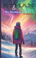 Ethan And The Northern Lights Mystery B0DTV96647 Book Cover