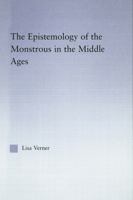 The Epistemology of the Monstrous in the Middle Ages (Studies in Medieval History and Culture) 0415762758 Book Cover