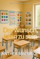 Der Wunsch, klein zu sein: Eine AB/DL-Regressions-Coming-of-Age-Geschichte (German Edition) B0GSMS7NXC Book Cover