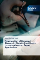Regeneration of Damaged Tissues in Diabetic Foot Ulcers through Advanced Repair Approaches 6208824230 Book Cover