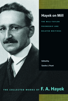 Hayek on Mill: The Mill-Taylor Friendship and Related Writings: The Mill-Taylor Friendship and Related Writings 0865979359 Book Cover