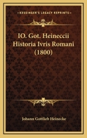 Io. Got. Heineccii Historia Ivris Romani (1800) 1167648471 Book Cover