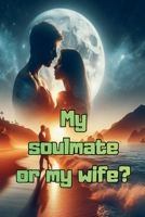 My soulmate or my wife? B0H1NFKYJB Book Cover