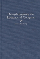 Demythologizing the Romance of Conquest: (Contributions to the Study of World Literature) 031331067X Book Cover