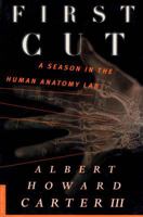 First Cut: A Season in the Human Anatomy Lab 0312168403 Book Cover