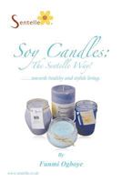 Soy Candles: The Sentelle Way!: Towards Healthy and Stylish Living. 1456786598 Book Cover