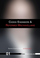 Choice Engineers & Reformed Machiavellians: Volume 01 - Shaping Cognitive Biases to Your Liking 8797639508 Book Cover