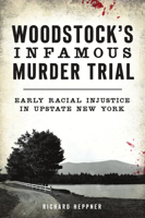 Woodstock's Infamous Murder Trial: Early Racial Injustice in Upstate New York 1467144762 Book Cover