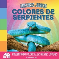 Arcoiris Junior, Colores de Serpientes: Presentando colores a las mentes jóvenes (Arcoiris Junior, Animales) (Spanish Edition) B0CSJX75G3 Book Cover