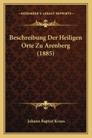 Beschreibung Der Heiligen Orte Zu Arenberg (1885) 116812137X Book Cover
