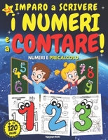 IMPARO a SCRIVERE I NUMERI e a CONTARE! PRECALCOLO, NUMERI e PRIMI CONTICINI - Età 4-6 anni: Libro PRESCOLARE per Bambini 4 - 5 - 6 anni per IMPARARE ... DIVERTENDOSI E COLORANDO! B093MHBWTM Book Cover