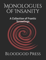 Monologues of Insanity: A Collection of Frantic Scrawlings (Chronicles of Agony) 1711923982 Book Cover