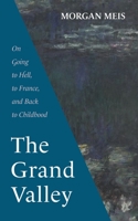 The Grand Valley: On Going to Hell, to France, and Back to Childhood (Three Paintings Trilogy) 1639821996 Book Cover