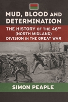 Mud Blood and Determination: The History of the 46th (North Midland) Division in the Great War 1804515655 Book Cover