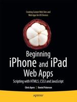 Beginning iPhone and iPad Web Apps: Scripting with HTML5, CSS3, and JavaScript 1430230452 Book Cover