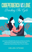 Codependency Vs Love : Breaking The Cycle Learn How to Establish Boundaries and Discover Healthy Detachment Principles to Get Away From Toxic, Codependent Relationships, Even if You're in Denial 164866119X Book Cover