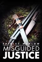 Misguided Justice 1469125056 Book Cover