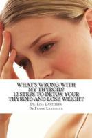 What's Wrong with My Thyroid?: 12 Steps to Detox Your Thyroid and Lose Weight 1490416536 Book Cover