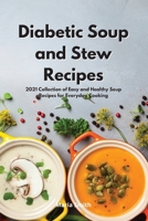 Diabetic Soup and Stew Recipes: 2021 Collection of Easy and Healthy Soup Recipes for Everyday Cooking 1802550526 Book Cover